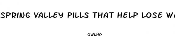 spring valley pills that help lose weight