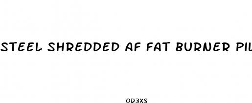steel shredded af fat burner pills