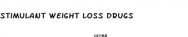 stimulant weight loss drugs