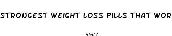 strongest weight loss pills that work