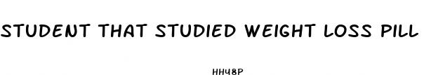 student that studied weight loss pill
