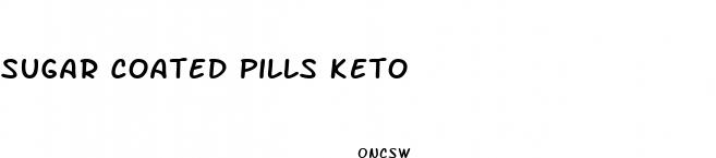 sugar coated pills keto