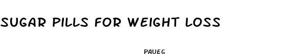 sugar pills for weight loss