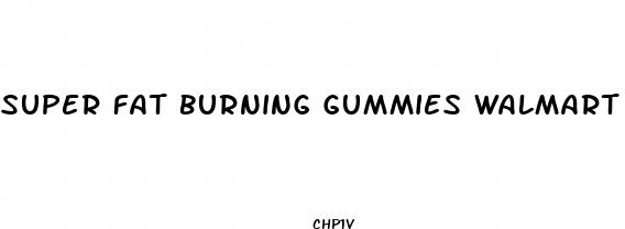 super fat burning gummies walmart