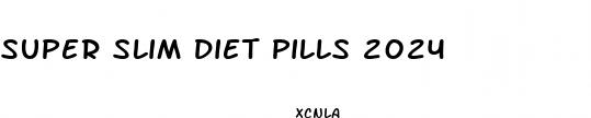 super slim diet pills 2024