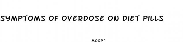 symptoms of overdose on diet pills