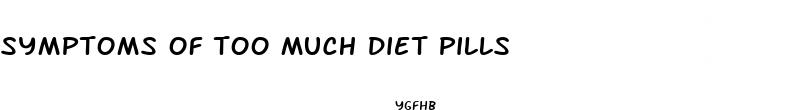 symptoms of too much diet pills