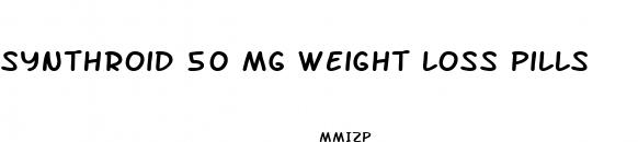 synthroid 50 mg weight loss pills