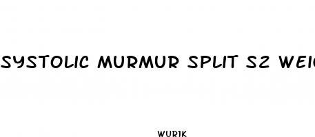 systolic murmur split s2 weight loss pill