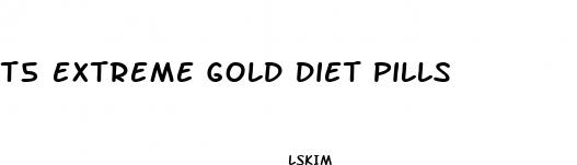t5 extreme gold diet pills