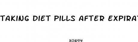 taking diet pills after expiration date