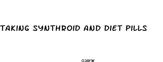 taking synthroid and diet pills