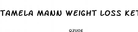 tamela mann weight loss keto pills