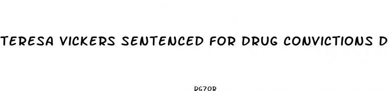 teresa vickers sentenced for drug convictions doctors weight loss