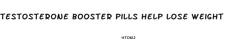testosterone booster pills help lose weight