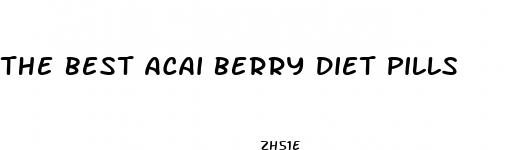 the best acai berry diet pills