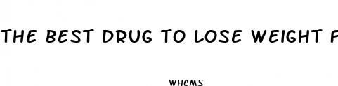 the best drug to lose weight fast