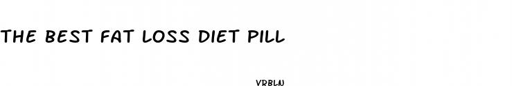 the best fat loss diet pill