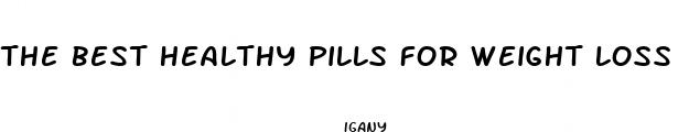 the best healthy pills for weight loss