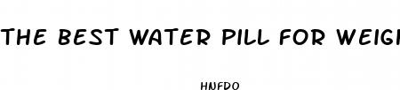 the best water pill for weight loss