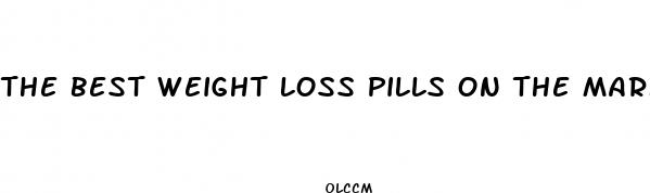 the best weight loss pills on the market