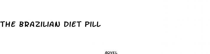 the brazilian diet pill