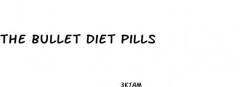 the bullet diet pills