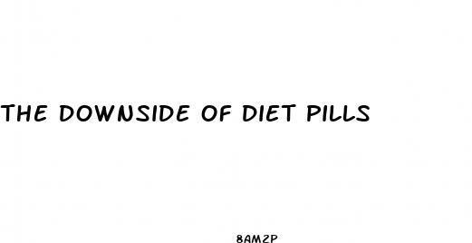 the downside of diet pills