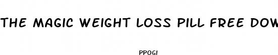 the magic weight loss pill free download
