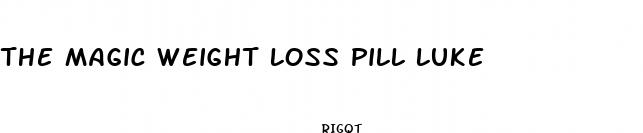 the magic weight loss pill luke