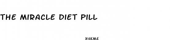 the miracle diet pill