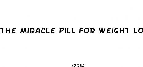 the miracle pill for weight loss