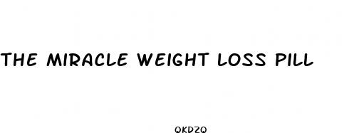 the miracle weight loss pill