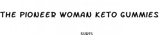 the pioneer woman keto gummies