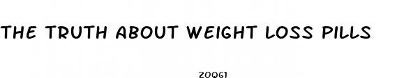 the truth about weight loss pills