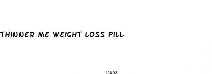 thinner me weight loss pill