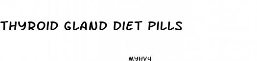 thyroid gland diet pills