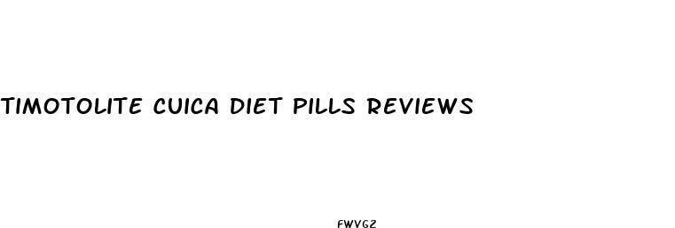 timotolite cuica diet pills reviews
