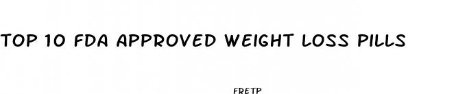 top 10 fda approved weight loss pills