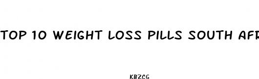 top 10 weight loss pills south africa