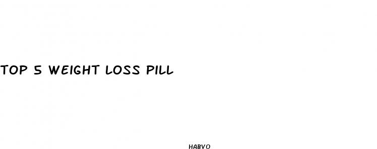top 5 weight loss pill