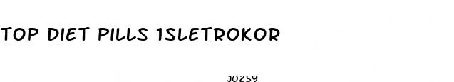 top diet pills 1sletrokor