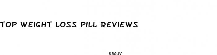 top weight loss pill reviews