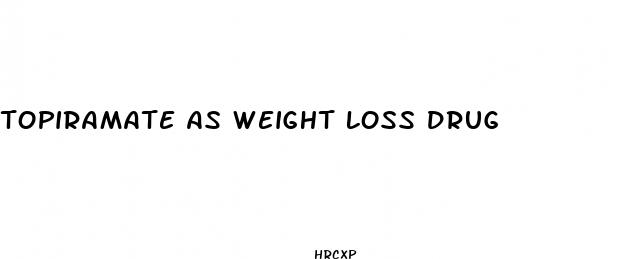 topiramate as weight loss drug