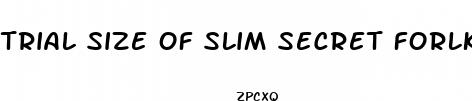 trial size of slim secret forlkskin diet pill