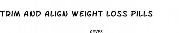 trim and align weight loss pills