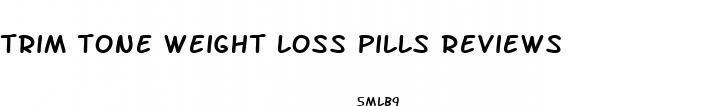 trim tone weight loss pills reviews