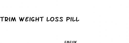 trim weight loss pill