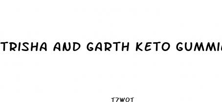 trisha and garth keto gummies