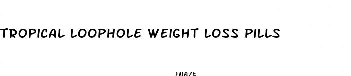 tropical loophole weight loss pills